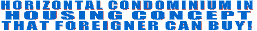 HORIZONTAL CONDOMINIUM IN HOUSING CONCEPT THAT FOREIGNER CAN BUY! HORIZONTAL CONDOMINIUM IN HOUSING CONCEPT THAT FOREIGNER CAN BUY!