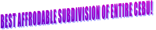BEST AFFRODABLE SUBDIVISION OF ENTIRE CEBU! BEST AFFRODABLE SUBDIVISION OF ENTIRE CEBU!